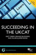 Succeeding In The Ukcat di Matt Green, Graham Blackman, Riaz Gulab, James Rudge edito da Bpp Learning Media