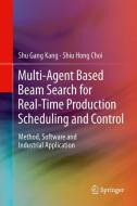 Multi-Agent Based Beam Search for Real-Time Production Scheduling and Control di Shiu Hong Choi, Shu Gang Kang edito da Springer London