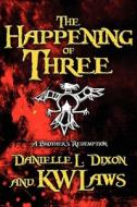 The Happening Of Three di Danielle L Dixon, Kw Laws edito da America Star Books