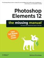 Photoshop Elements 12: The Missing Manual di Barbara Brundage edito da O'Reilly Media, Inc, USA