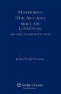 Mastering the Art and Skill of Listening: A Guide to Negotiation di Newman, Jeffrey Hugh Newman edito da Aspen Publishers