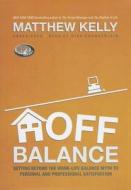 Off Balance: Getting Beyond the Work-Life Balance Myth to Personal and Professional Satisfaction di Matthew Kelly edito da Blackstone Audiobooks