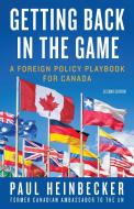 Getting Back in the Game: A Foreign Policy Handbook for Canada di Paul Heinbecker edito da DUNDURN PR LTD