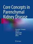 Core Concepts in Parenchymal Kidney Disease edito da Springer New York