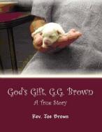 God's Gift, G.G. Brown: A True Story di Rev Joe Brown edito da America Star Books