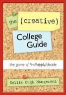 The (Creative) College Guide: The Game of Find/Apply/Decide di Sallie Ough Nangeroni edito da Createspace
