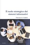 Il ruolo strategico dei sistemi informativi di Vincenzo G. Calabro' edito da Lulu.com