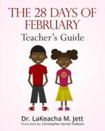 The 28 Days of February: A Teacher's Guide for African American History di Lakeacha M. Jett, Dr Lakeacha M. Jett edito da Createspace