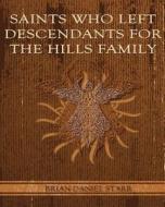 Saints Who Left Descendents for the Hills Family di MR Brian Daniel Starr edito da Createspace