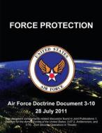 Force Protection - Air Force Doctrine Document (Afdd) 3-10 di U. S. Air Force edito da Createspace