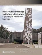 Public-Private Partnerships for Highway Infrastructure: Capitalizing on International Experience di U. S. Department of Transportation, Federal Highway Administration edito da Createspace