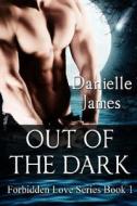 Out of the Dark di Danielle James edito da Createspace