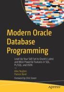 Modern Oracle Database Programming: Level Up Your Skill Set to Oracle's Latest and Most Powerful Features in Sql, Pl/Sql, and Json di Alex Nuijten, Patrick Barel edito da APRESS