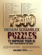 7500 Medium Scramblex Puzzles to Improve Your IQ di Kalman Toth M. a. M. Phil edito da Createspace