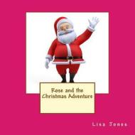 Rose and the Christmas Adventure di Lisa Jones edito da Createspace