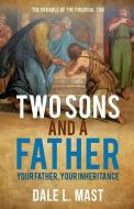 Two Sons and a Father: Your Father, Your Inheritance di Dale L. Mast edito da XULON PR