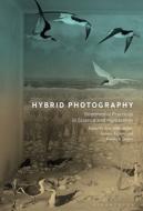 Hybrid Photography: Intermedial Practice in Science and Humanities edito da BLOOMSBURY VISUAL ARTS