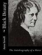 Black Beauty: The Autobiography of a Horse di Anna Sewell edito da Createspace