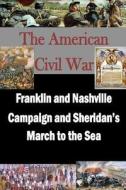 Franklin and Nashville Campaign and Sheridan's March to the Sea di Matthew Forney Steele edito da Createspace