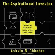 The Aspirational Investor: Taming the Markets to Achieve Your Life S Goals di Ashvin B. Chhabra edito da HarperCollins (Blackstone)