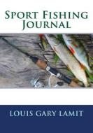 Sport Fishing Journal di Louis Gary Lamit edito da Createspace