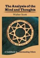 The Analysis of the Mind and Thoughts: A Guidebook to Understanding Others di Walter Scott edito da Createspace
