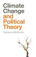 Climate Change And Political Theory di Catriona McKinnon edito da Polity Press