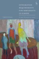 Integration Requirements For Immigr di WAAL TAMAR DE edito da Bloomsbury Academic