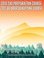 2015 Tax Preparation Course: Ctec 60 Hour Qualifying Course di Kristeena S. Lopez Ma edito da Createspace
