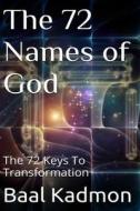 The 72 Names of God: The 72 Keys to Transformation di Baal Kadmon edito da Createspace Independent Publishing Platform