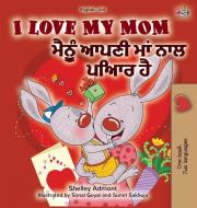 I Love My Mom (English Punjabi Bilingual Book -Gurmukhi) di Shelley Admont, Kidkiddos Books edito da KidKiddos Books Ltd.