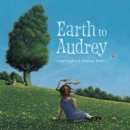 Earth to Audrey di Susan Hughes edito da KIDS CAN PR