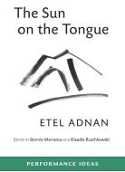 The Sun on the Tongue di Etel Adnan edito da PAJ PUBN