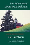 The Roads Have Come to an End Now: Selected and Last Poems of Rolf Jacobsen di Rolf Jacobsen edito da COPPER CANYON PR