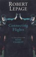 Robert Lepage: Connecting Flights di Robert Lepage edito da MARTIN E SEGAL THEATRE CTR