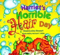 Harriet's Horrible Hair Day di Dawn Lesley Stewart edito da Peachtree Publishers