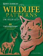 North American Wildlife Patterns for the Scroll Saw: 61 Captivating Designs for Moose, Bear, Eagles, Deer and More di Lora S. Irish edito da FOX CHAPEL PUB CO INC