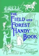 The Field and Forest Handy Book: New Ideas for Out of Doors di Daniel Carter Beard, David R. Godine edito da DAVID R GODINE