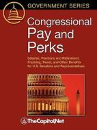 Congressional Pay and Perks: Salaries, Pension and Retirement, Franking, Travel, and Other Benefits for U.S. Senators an di Ida A. Brudnick, Eric Petersen edito da THECAPITOL.NET