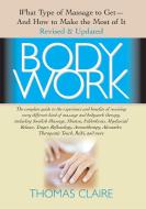Bodywork: What Type of Massage to Get and How to Make the Most of It di Thomas Claire edito da BASIC HEALTH PUBN INC