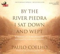 By the River Piedra I Sat Down and Wept: A Novel of Forgiveness di Paulo Coelho edito da Phoenix Audio