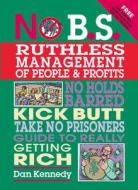 No B.s. Ruthless Management Of People And Profits di Dan S. Kennedy edito da Entrepreneur Press