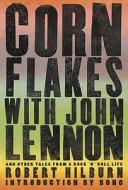 Corn Flakes With John Lennon di ROBERT HILBURN edito da Rodale Press