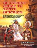 An Occult Guide to South America di John Wilcock edito da Inner Light - Global Communications