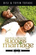 Practical Outlines for Success in Marriage di Bisi Tofade edito da TRIUMPH PUBL CO