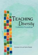 Teaching Diversity Conference Proceedings di James Lin, Carrie Wastal edito da University Readers