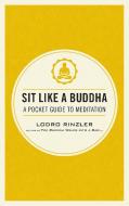 Sit Like a Buddha di Lodro Rinzler edito da Shambhala Publications Inc