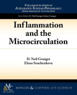 Inflammation and the Microcirculation di D. Neil Granger, Elena Senchenkova¿¿ edito da Biota Publishing