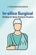 In-Silico Surgical Drilling for Bone Fracture Fixation di V. Prasannavenkadesan edito da independent Author