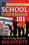 School Fundraising 101: Fun & Easy Ideas for Big Events di Atlantic Publishing Group Inc edito da ATLANTIC PUB CO (FL)